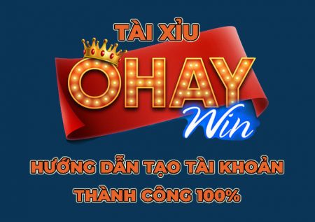 Tài xỉu Ohay win apk – Hướng dẫn thao tác tài thành công 100%