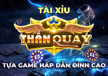 Tài xỉu ThanQuay247 Win – Tựa game “trấn trạch” của nhà cái