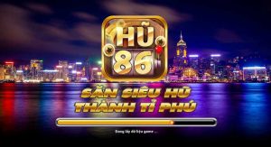 Hu86 – Cổng game chất lượng cho dân chơi