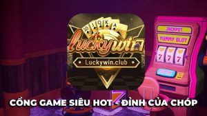 LuckyWin – Cổng game siêu hot, đỉnh chóp hàng đầu 2023