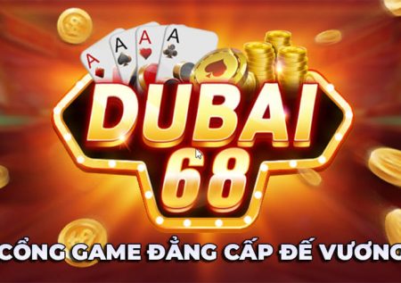Tìm hiểu DuBai68 Club – Cổng game mang đẳng cấp đế vương